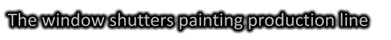 The window shutters painting production line