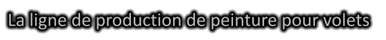 La ligne de production de peinture pour volets